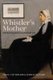 Whistler's Mother: Portrait of an Extraordinary Life (Hardcover): Daniel E. Sutherland, Georgia Toutziari