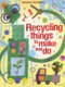 Recycling Things to Make and Do (Paperback, New Edition): Leonie Pratt
