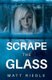 Scrape the Glass (Paperback): Matt Riedle