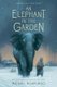 An Elephant in the Garden - Inspired by a True Story (Paperback): Michael Morpurgo