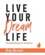 Live Your Dream Life - Maximising happiness and balance (Paperback): Andy Marshall