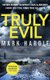 Truly Evil - When every suspect has a secret, how do you find the killer? (Paperback): Mark Hardie