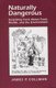 Naturally Dangerous - Surprising facts about food, health, and the environment (Hardcover): James P. Collman