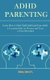 Adhd Parenting - Learn How to Heal Child Suffering From Adhd (A Learning Guide for Women and Teens to Gain Motivation)...