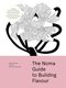 The Noma Guide to Building Flavour (Hardcover): Rene Redzepi, Noma Test Kitchen
