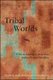 Tribal Worlds - Critical Studies in American Indian Nation Building (Hardcover, New): Brian Hosmer, Larry Nesper