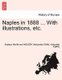 Naples in 1888 ... with Illustrations, Etc. (Paperback): Eustace Neville and Ingleby Rolfe, Holcombe Ingleby