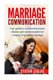 Marriage Communication - Your Guide to constructive praise, criticism, and communication for a happy, long-lasting marriage!...