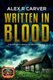 Written In Blood (Paperback): Alex R Carver
