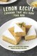 Lemon Recipe Cookbook That Will Blow Your Mind - When Life Gives You Lemons, Make the Best Recipes (Paperback): Valeria Ray