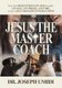 Jesus the Master Coach - How the 100 Questions of Jesus enable ANYONE, ANYWHERE, ANYTIME, to have LIFE-CHANGING INTERACTIONS...