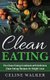 Clean Eating - The Clean Eating Cookbook with Delicious Clean Eating Recipes for Weight Loss (Paperback): Celine Walker