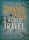 Strange Tales of World Travel - * bizarre * mysterious * horrible * hilarious * (Paperback): Gina Gaille, Scott Gaille