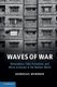 Waves of War - Nationalism, State Formation, and Ethnic Exclusion in the Modern World (Paperback, New): Andreas Wimmer