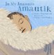 In My Anaana's Amautik (Board book, Board Book Edition): Nadia Sammurtok