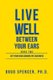 Live Well Between Your Ears - Get Your Head Around The Craziness (Paperback): Doug Spencer