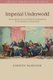 Imperial Underworld - An Escaped Convict and the Transformation of the British Colonial Order (Paperback): Kirsten McKenzie