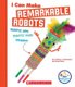 I Can Make Remarkable Robots (Rookie Star: Makerspace Projects) (Paperback, Library ed.): Kristina A Holzweiss, Amy Barth