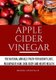Apple Cider Vinegar - The Natural Miracle Truth for Weight loss, Rejuvenate Hair, Skin, Body and Heart Health. (Paperback):...