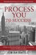 Process You to Success - 3 Steps to Reaching Higher Levels in Your Life, Career, & Relationships (Paperback): Jemiah Battle