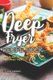 Deep Fryer Recipe Book - 30 Fun and Delicious Deep Fried Treats! (Paperback): Daniel Humphreys