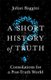 A Short History of Truth - Consolations for a Post-Truth World (Paperback): Julian Baggini