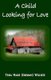 A Child Looking for Love (Paperback): Theresa Jean Nichols