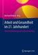Arbeit und Gesundheit im 21. Jahrhundert - Mitarbeiterbindung durch Kulturentwicklung (German, Hardcover, 1. Aufl. 2017):...