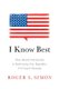 I Know Best - How Moral Narcissism Is Destroying Our Republic, If It Hasn't Already (Paperback): Roger L. Simon