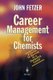 Career Management for Chemists - A Guide to Success in a Chemistry Career (Hardcover, 2004 ed.): John Fetzer