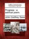 Progress - A Satirical Poem. (Paperback): John Godfrey Saxe