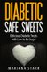 Diabetic Safe Sweets - Delicious Diabetic Treats with Low to No Sugar (Paperback): Mariana Starr