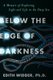 Below the Edge of Darkness - A Memoir of Exploring Light and Life in the Deep Sea (Hardcover): Edith Widder