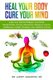 Heal Your Body, Cure Your Mind - Leaky Gut, Adrenal Fatigue, Liver Detox, Mental Health, Anxiety, Depression, Disease & Trauma....