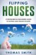 Flipping Houses - Comprehensive Beginner's Guide to Buying and Selling Houses (Paperback): Thomas Smith