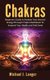 Chakras - Beginners Guide to Awaken Your Internal Energy Through Chakra Meditation to Improve Your Health and Feel Great...