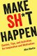 Make Sh*t Happen - Quotes, Tips, and Activities for Inspiration and Motivation (Paperback): Alex Martin