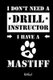 I don't need a Drill Instructor I have a Mastiff Notebook - Fur Mastiff Hundebesitzer Tagebuch fur Mastiff Welpen &...