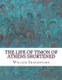 The Life of Timon of Athens Shortened - Shakespeare Edited for Length (Paperback): William Shakespeare