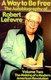 A Way to Be Free, the Autobiography of Robert LeFevre - Volume 2, the Making of a Modern American Revolution (Paperback):...