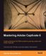 Mastering Adobe Captivate 6 (Paperback): Damien Bruyndonckx