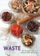 Zero Waste - 60 Recipes for a Waste-Free Kitchen (Hardcover): Cinzia Trenchi