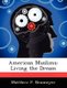 American Muslims - Living the Dream (Paperback): Matthew P Neumeyer