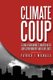 Climate Coup - Global Warmings Invasion of Our Government and Our Lives (Hardcover): Patrick J Michaels