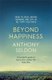 Beyond Happiness - How to find lasting meaning and joy in all that you have (Paperback): Anthony Seldon