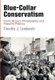 Blue-Collar Conservatism - Frank Rizzo's Philadelphia and Populist Politics (Hardcover): Timothy J Lombardo