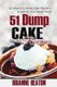 51 Dump Cake Recipes - Scrumptious Dump Cake Desserts To Satisfy Your Sweet Tooth (Paperback): Brianne Heaton