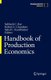 Handbook of Production Economics (Hardcover, 1st ed. 2022): Subhash C. Ray, Robert G. Chambers, Subal C. Kumbhakar