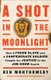 A Shot in the Moonlight - How a Freed Slave and a Confederate Soldier Fought for Justice in the Jim Crow South (Hardcover): Ben...