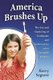 America Brushes Up - The Use and Marketing of Toothpaste and Toothbrushes in the Twentieth Century (Paperback): 